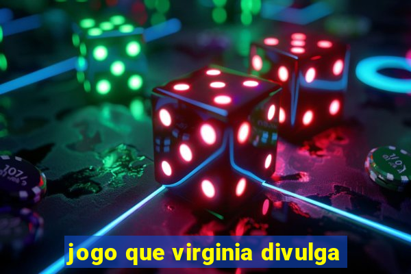 jogo que virginia divulga